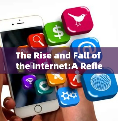 The Rise and Fall of the Internet:A Reflection on the Digital Age