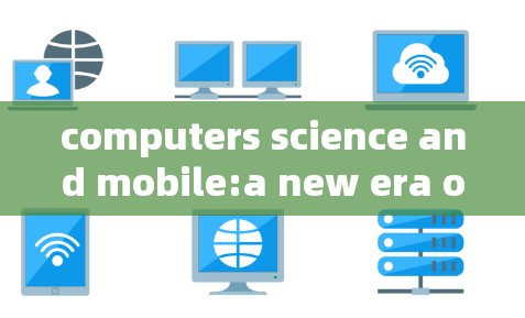 computers science and mobile:a new era of connectivity