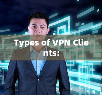 Types of VPN Clients: