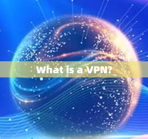 What is a VPN?