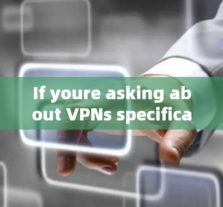 If youre asking about VPNs specifically for iOS devices,heres a brief overview: