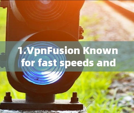 1.VpnFusion Known for fast speeds and reliable security.