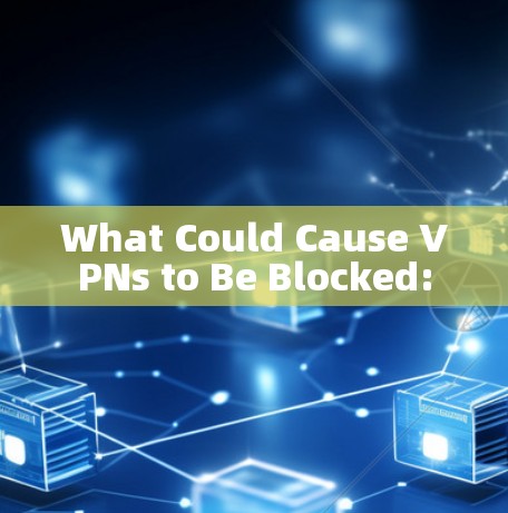 What Could Cause VPNs to Be Blocked: