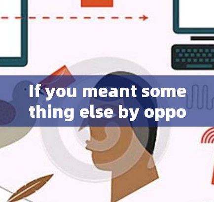 If you meant something else by oppo vpn,please provide more context,and Ill do my best to help!