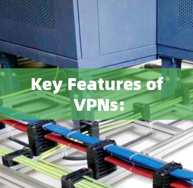 Key Features of VPNs: