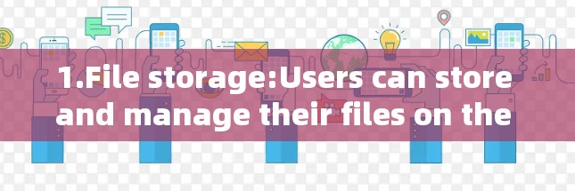 1.File storage:Users can store and manage their files on the app.