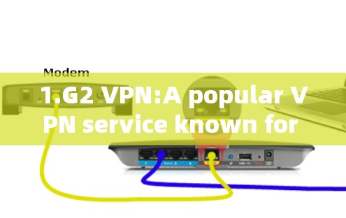 1.G2 VPN:A popular VPN service known for its reliability and ease of use.